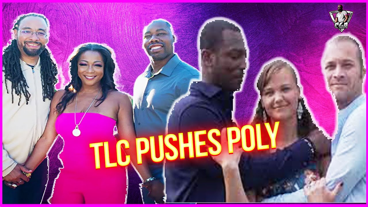 TLC PUSHES The Poly Agenda On Newest Show & Look Who's Showing Their Teeth