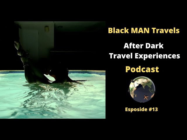 Podcast Ep 15: After Dark - Overseas Travel Experiences as a Single MAN