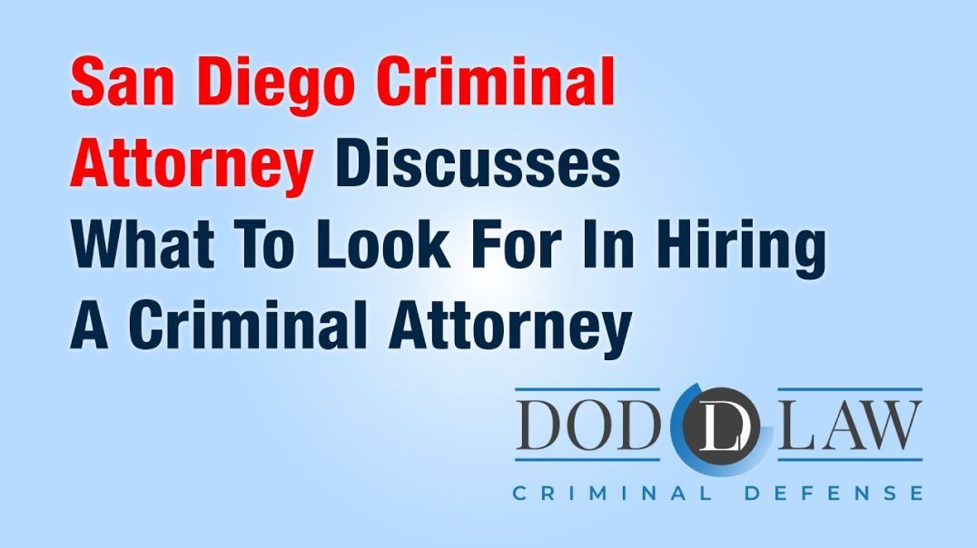 San Diego Criminal Attorney Discusses What To Look For In Hiring A Criminal Attorney