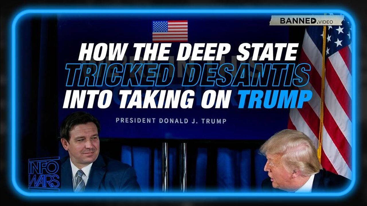 Learn How the Deep State Tricked DeSantis Into Taking On Trump