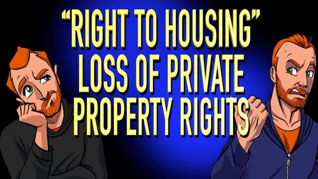 “Right To Housing”…The Loss of Private Property Rights