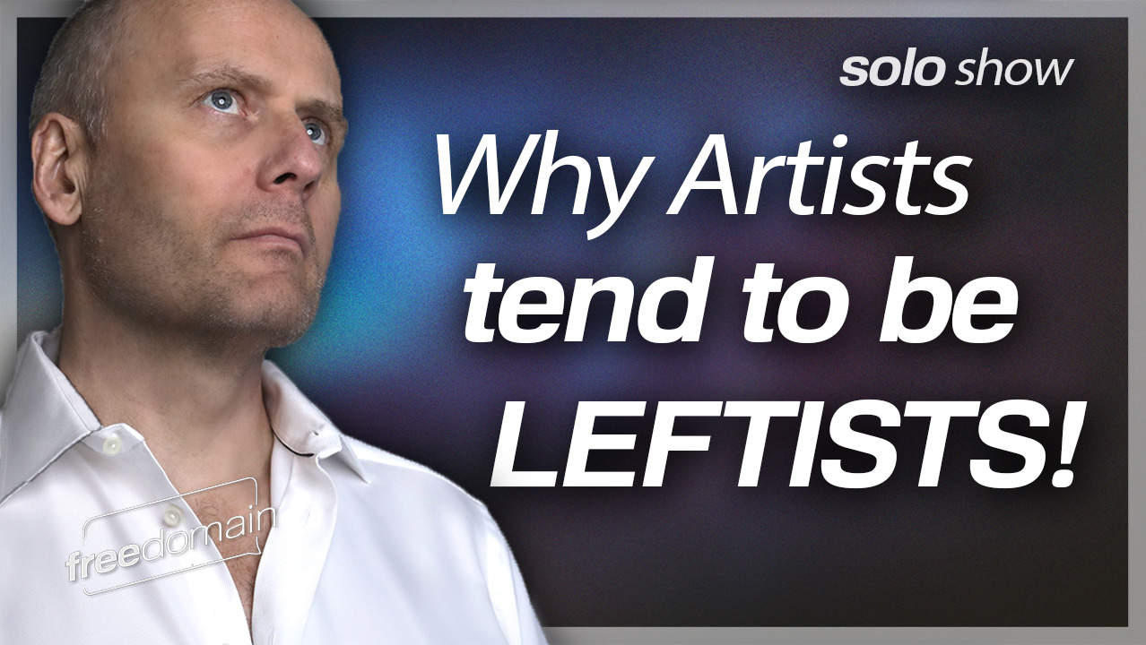 Why Artists Tend to Be Leftists... (Audio)