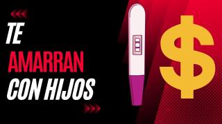 Te Amarran Con Hijos para Vivir de Ello