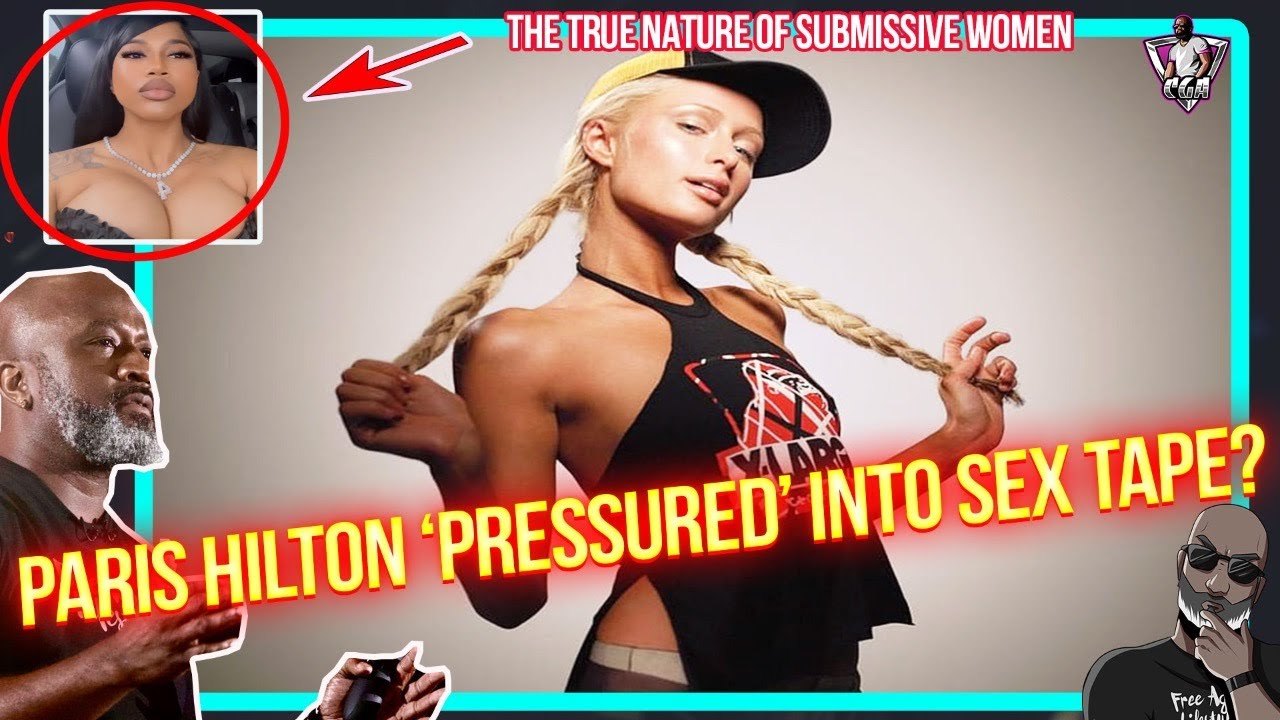 Paris Hilton Says She Was PRESSURED Into Making Seggs Tape | The True Nature Of Submissive Women