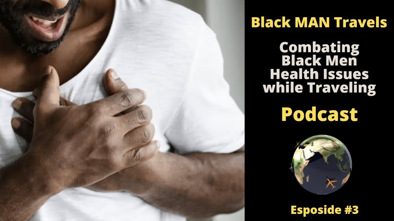 Podcast Ep 3:  Black Men Health Issues while Traveling #blackmantravels