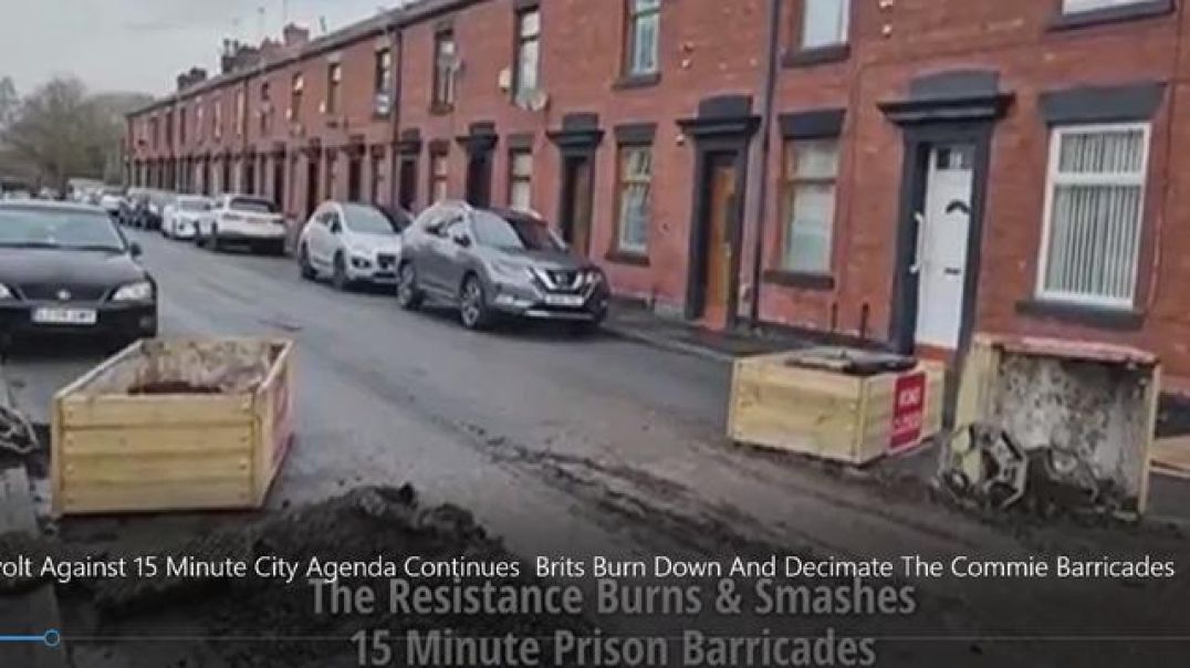 Revolt Against 15 Minute City Agenda Continues  Brits Burn Down And Decimate The Commie Barricades