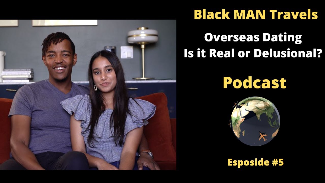 Podcast Ep 5:  Dating Overseas - Is it Real or Delusional? #blackmantravels