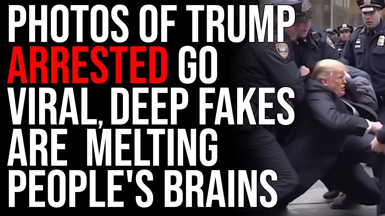 Photos Of Trump Arrested Go Viral, Deep Fakes Are Melting People's Brains