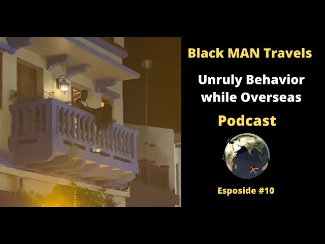 Podcast Ep 12: Unruly Behavior by Tourists while Overseas