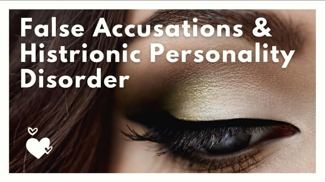 False Accusations & Histrionic Personality Disorder - Stop False Accusations