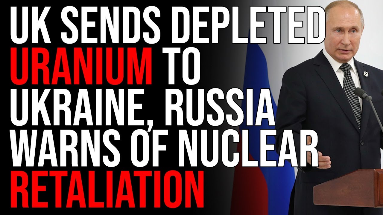 UK Sends DEPLETED URANIUM To Ukraine, Russia WARNS Of Nuclear Retaliation, WW3