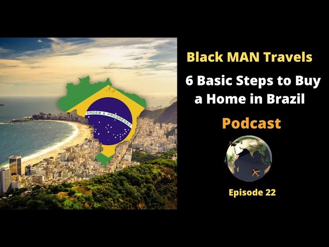 Podcast Ep 22: 6 Basic Steps to Buy a Home in Brazil without Getting Ripped Off