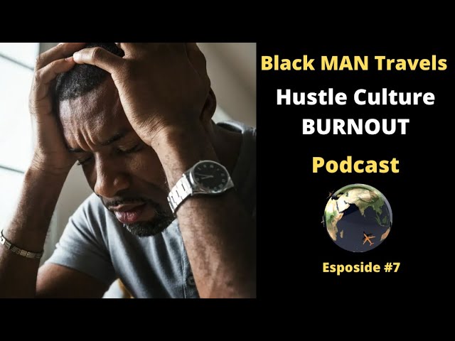 Podcast Ep 7: Hustle Culture Burnout #blackmantravels