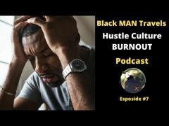 Podcast Ep 7: Hustle Culture Burnout #blackmantravels