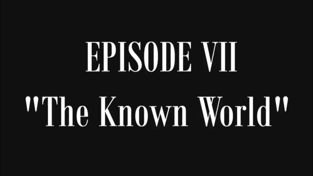 Episode VII - Know the World [(The Lost History of Flat Earth) Volume I "Buried in Plain Sight"]