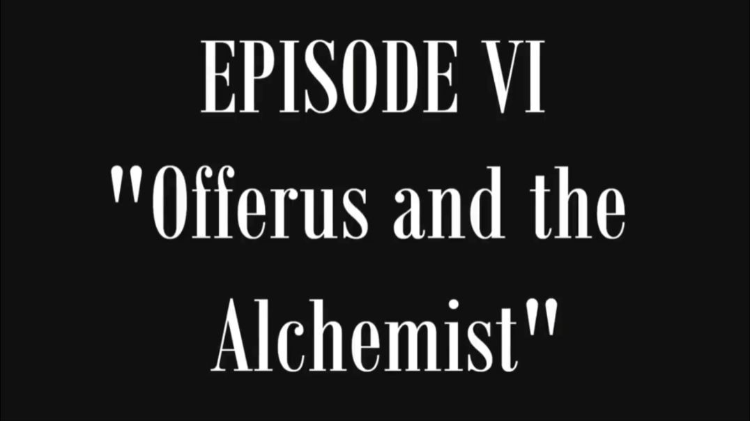 Episode VI - Offerus and the Alchemist [(The Lost History of Flat Earth) Volume I "Buried in Plain Sight"]