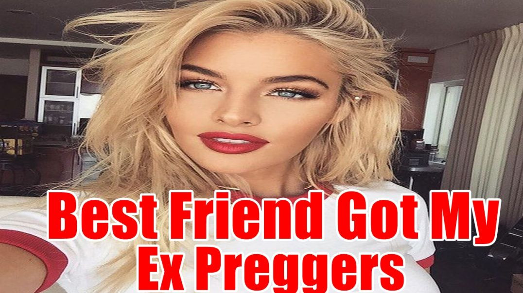 My Best Friend Got My Ex Pregnant and I Dumped My Conspiracy GF