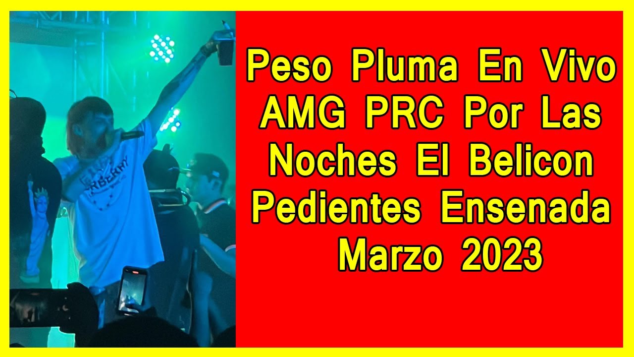 Peso Pluma En Vivo AMG PRC Por Las Noches El Belicon Pedientes Ensenada Marzo 2023