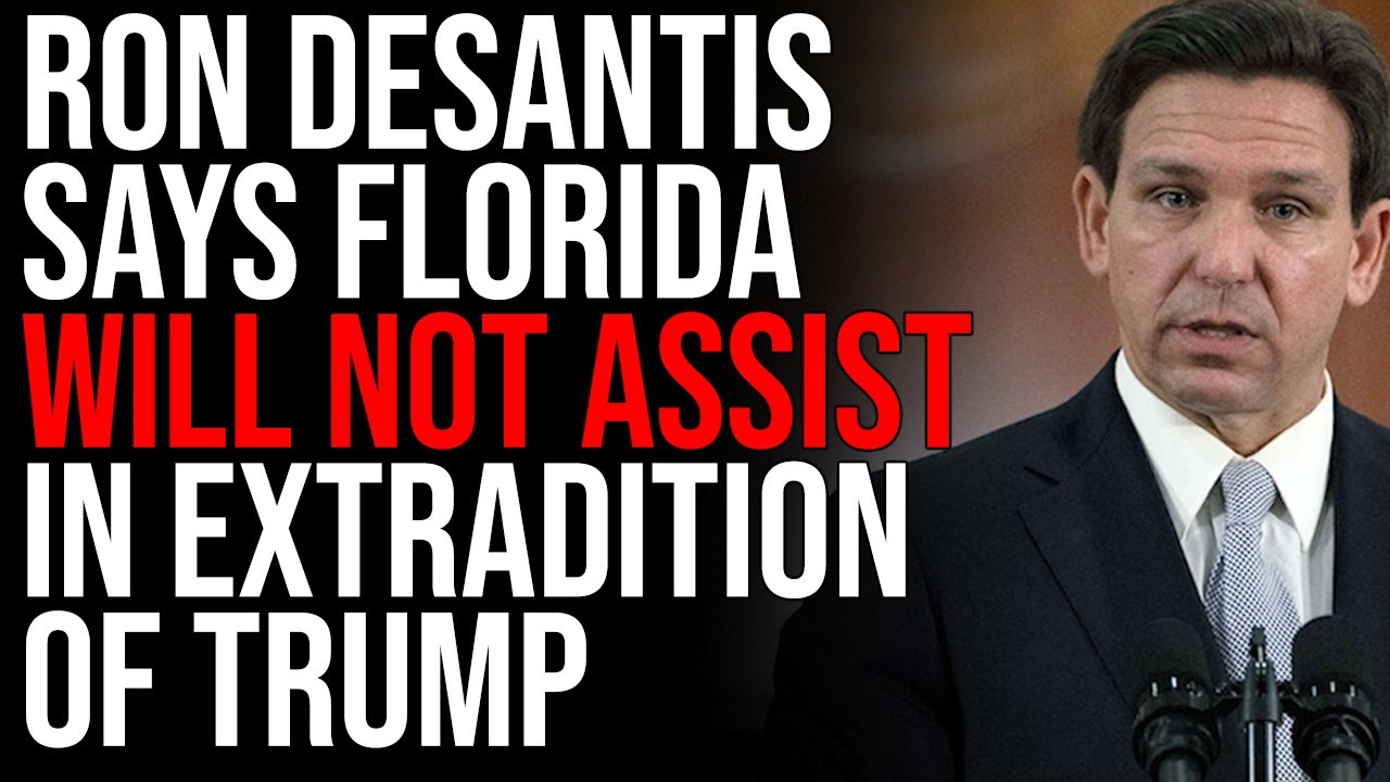 Ron DeSantis Says Florida WILL NOT Assist In Extradition Of Trump After Indictment Announced