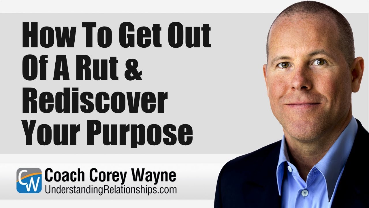 How To Get Out Of A Rut & Rediscover Your Purpose