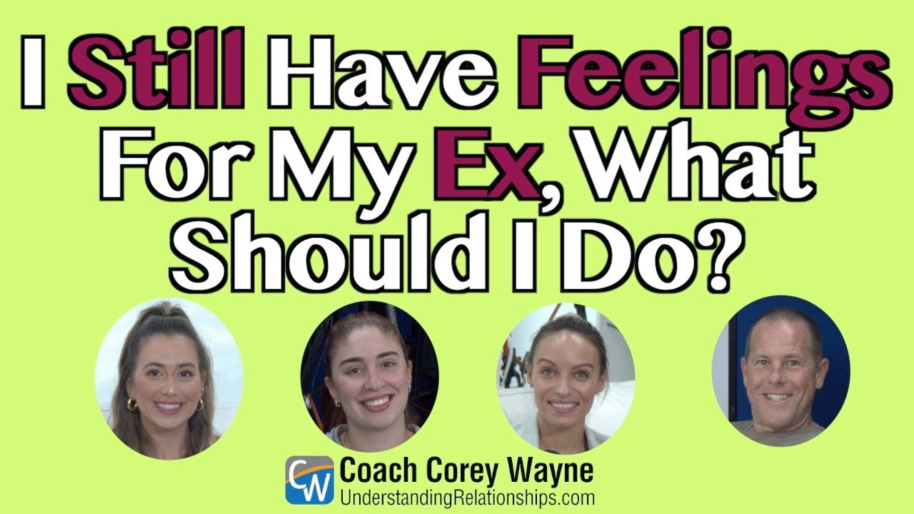 I Still Have Feelings For My Ex, What Should I Do?