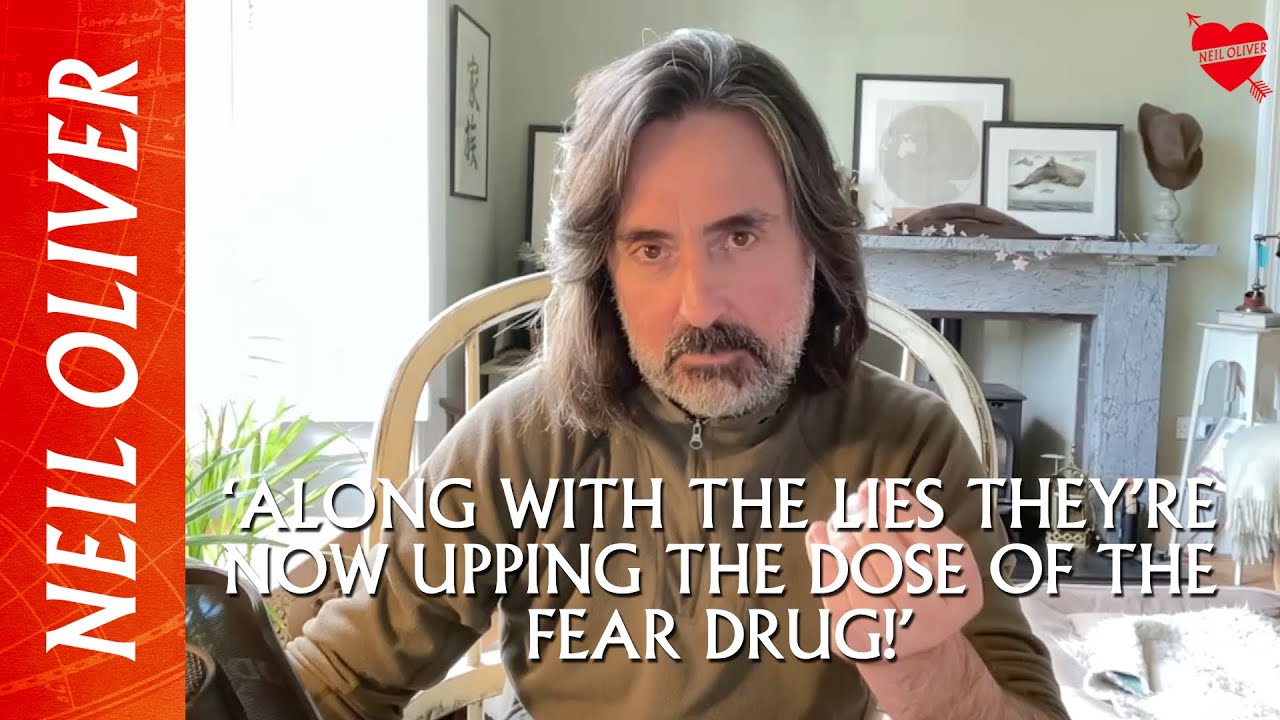 Neil Oliver – ‘ALONG WITH THE LIES THEY’RE NOW UPPING THE DOSE OF THE FEAR DRUG!’