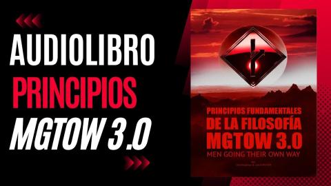 Principios Fundamentales de la Filosofía MGTOW 3.0 (Audiolibro)
