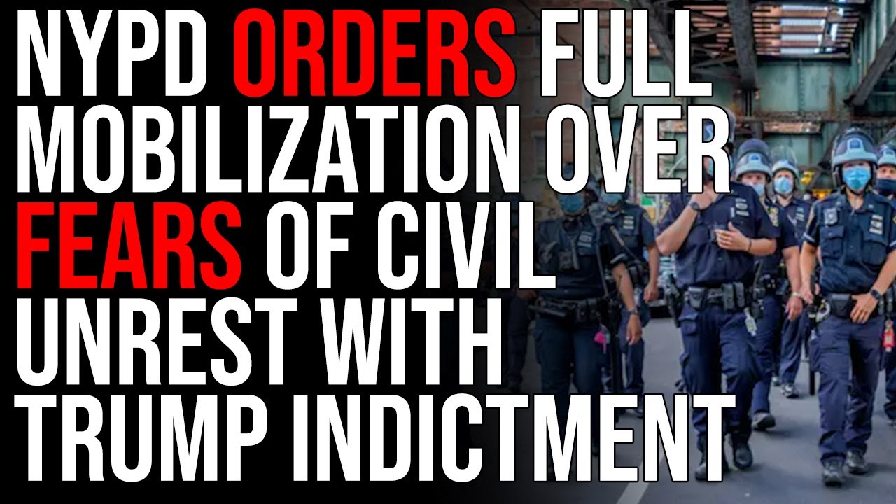 NYPD Orders FULL MOBILIZATION Over Fears Of Civil Unrest With Trump Indictment