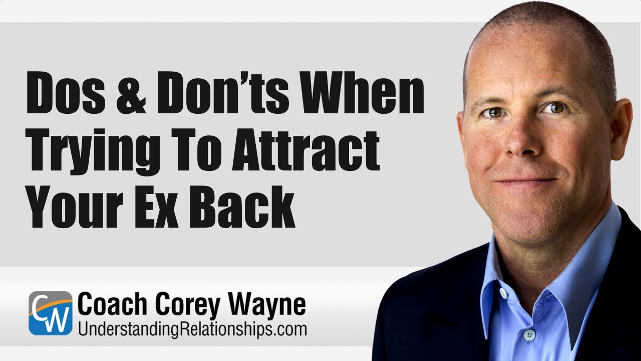 Do’s & Don’t When Trying To Attract Your Ex Back