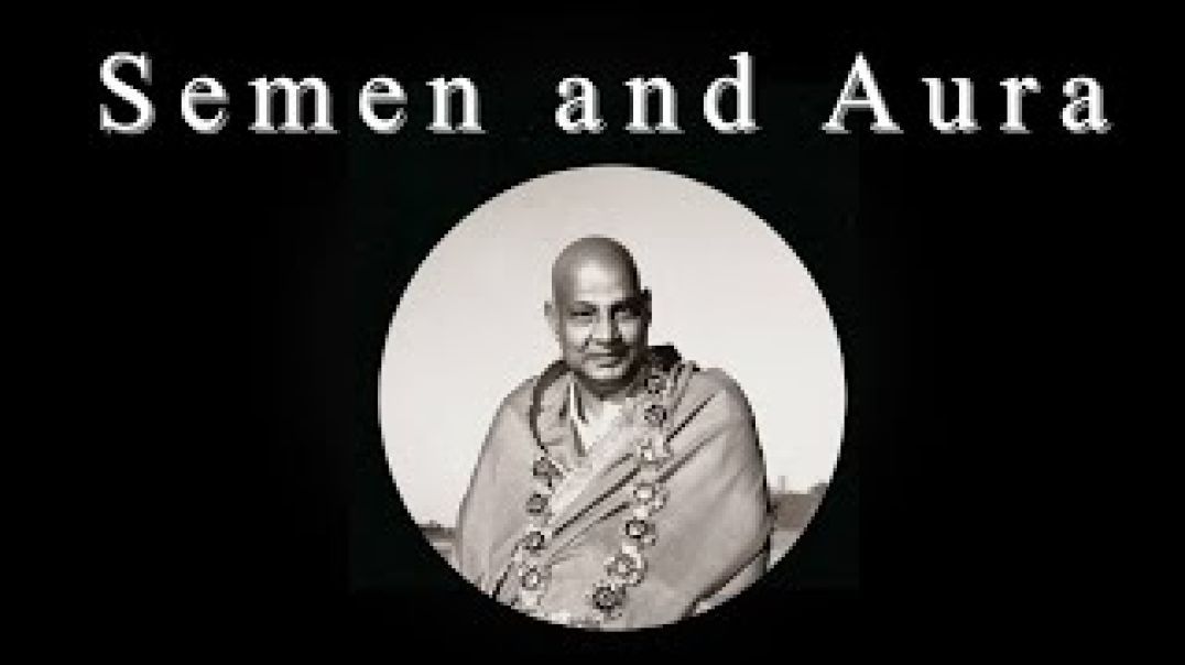 Semen Creates a Magnetic Aura Historical Quote: Swami Sivananda