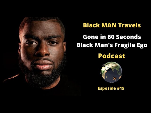 Podcast Ep 16: Gone in 60 Seconds - Black Man's Fragile Ego