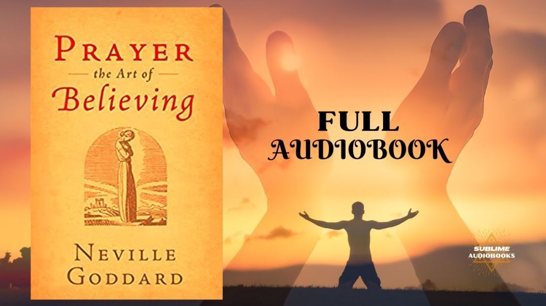 PRAYER, The Art of Believing - Neville Goddard (FULL Audiobook)