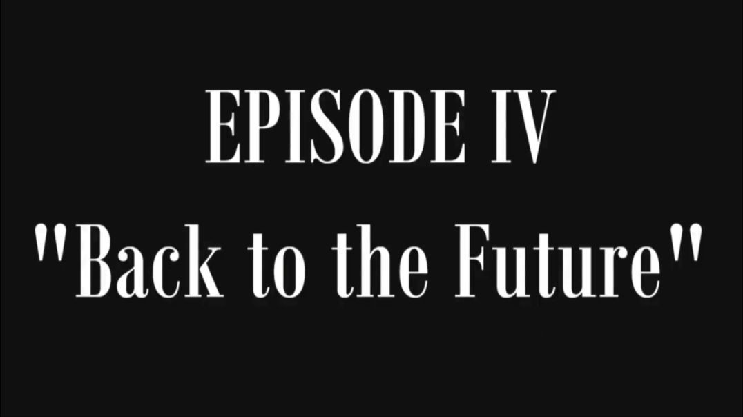 Episode IV - Back to the Future [(The Lost History of Flat Earth) Volume I "Buried in Plain Sight"]