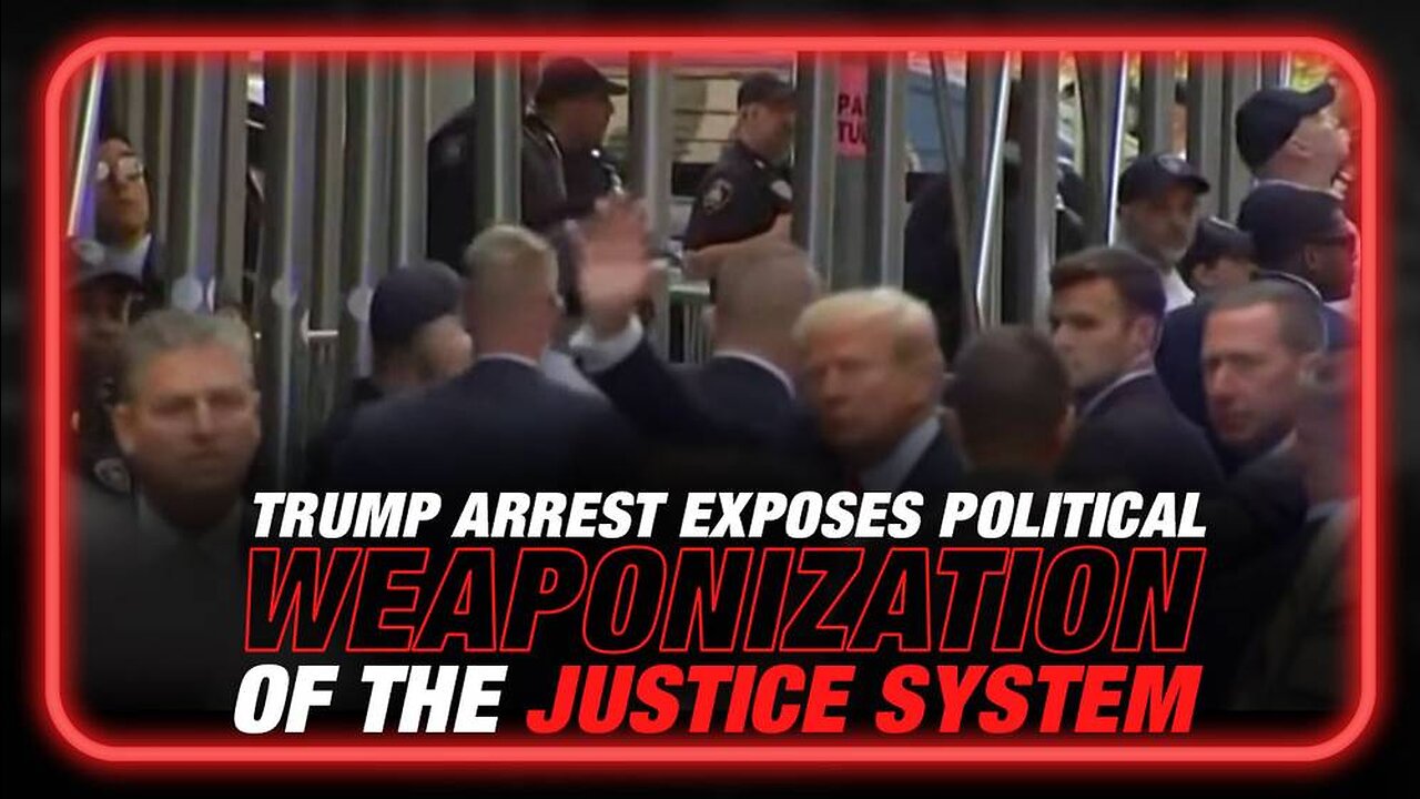 Trump Arrest Exposes Weaponization of the Justice System to Destroy