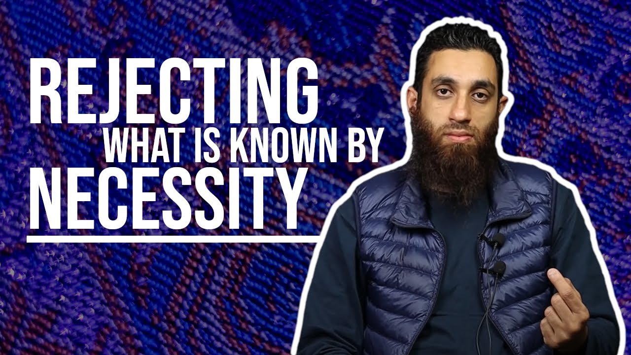 REJECTING WHAT IS KNOWN BY NECESSITY? | @MohammedHijab | @5Pillars | @YasirQadhi | @ImamSuhaibWebb