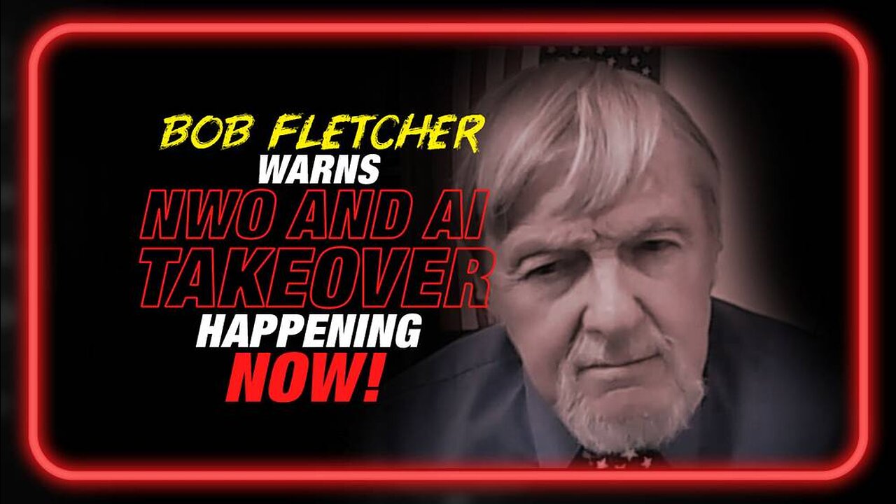 Deep State Whistleblower Bob Fletcher Warns NWO and AI Takeover