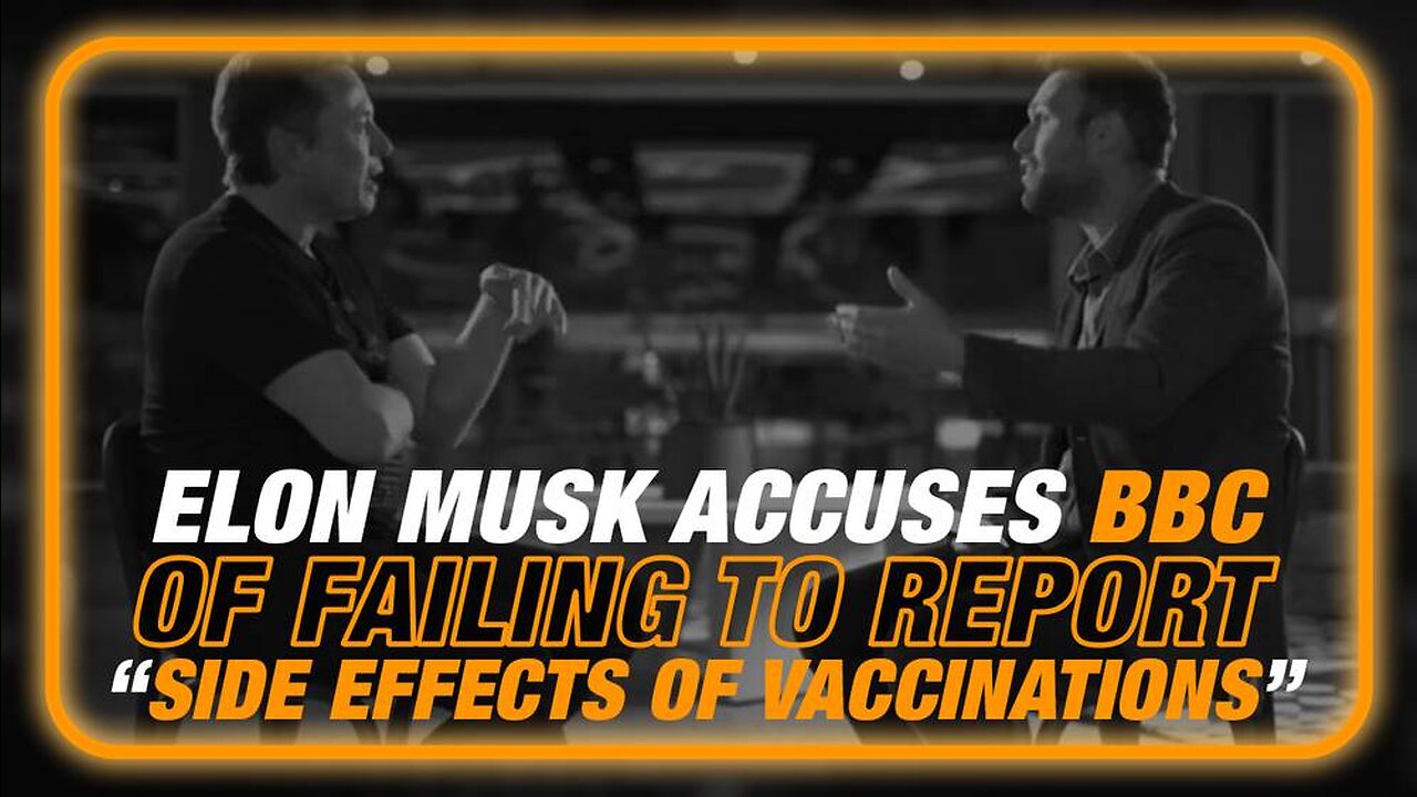 VIDEO: Elon Musk Accuses BBC Of Failing To Report On “Side Effects