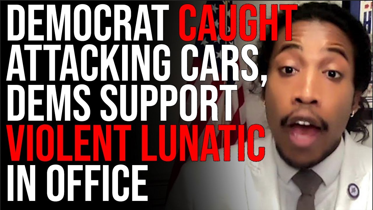 Democrat CAUGHT Attacking Cars, Dems Support Violent Lunatic In Office