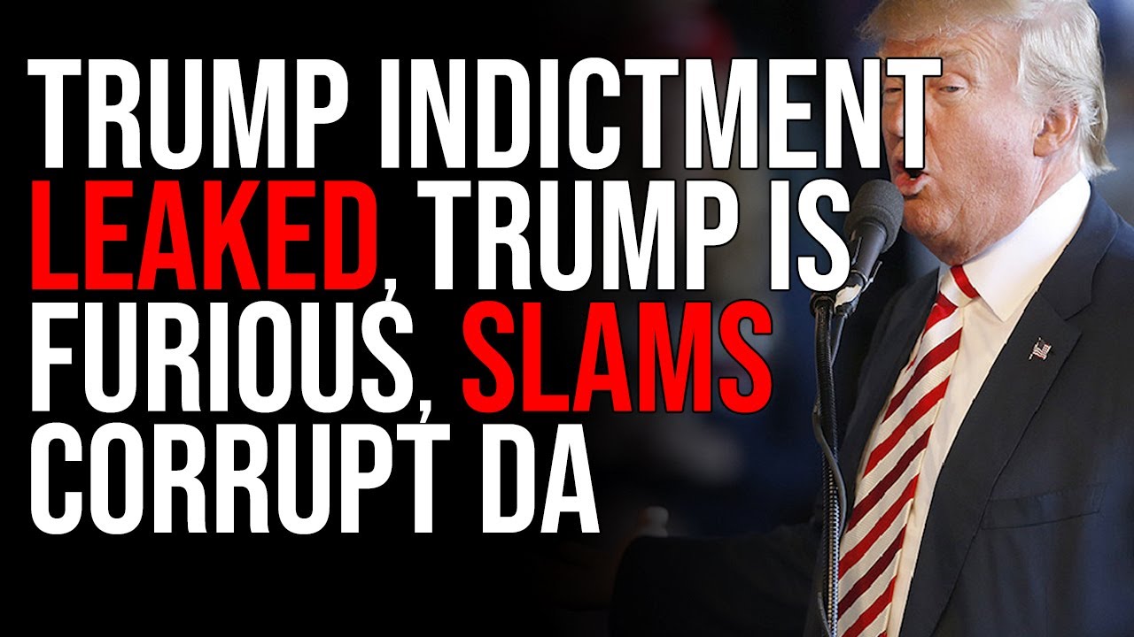 Trump Indictment LEAKED, Trump Is FURIOUS, SLAMS Corrupt DA