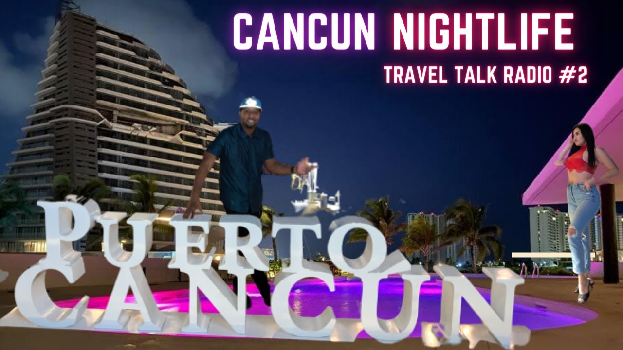 TRAVEL TALK RADIO #2 (CANCUN NIGHTLIFE)