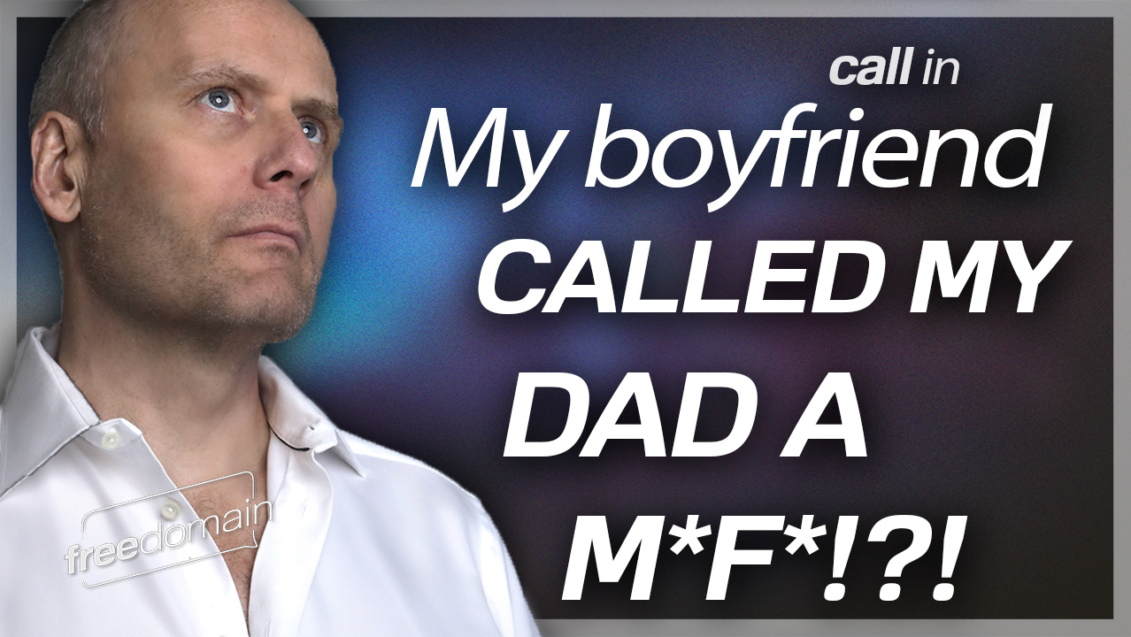 "My Boyfriend Called My Dad a M*F*!" Freedomain Call In (Audio)