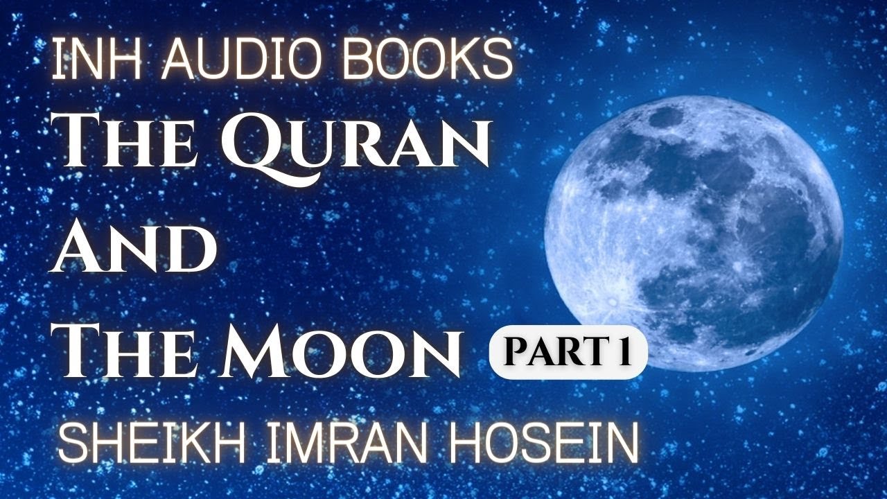 The Qur'an And The Moon | Audio Book Part 1 | Sheikh Imran Hosein