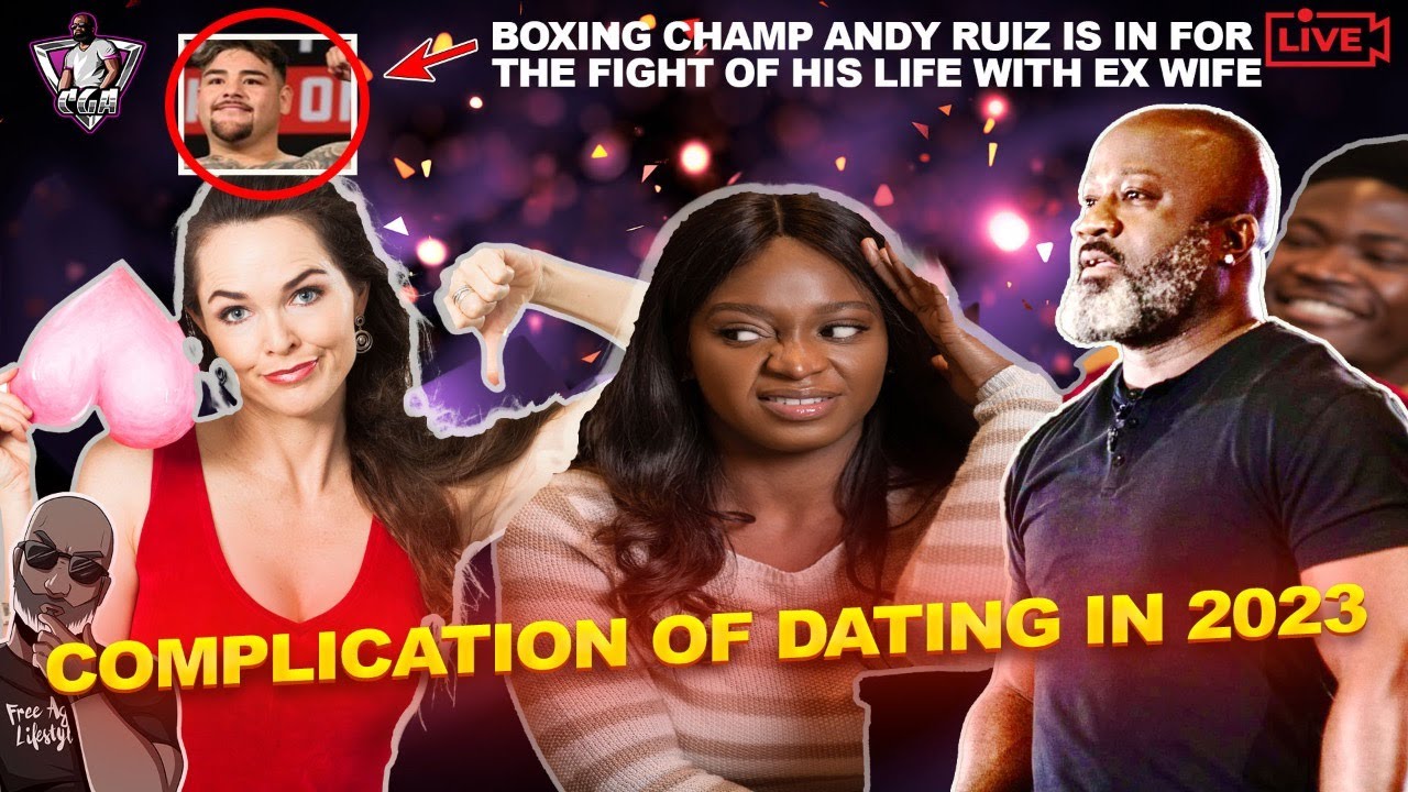 Why Complications Of Dating In 2023 Discourage Men & Women | Boxer Andy Ruiz Did What To His Wife?