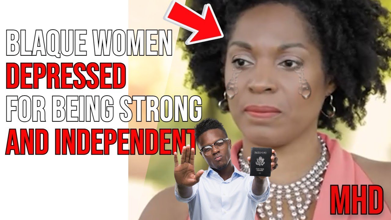 Strong & Independent Blaque Women DEPRESSED For Being Strong & Independent | Coping Mechanism