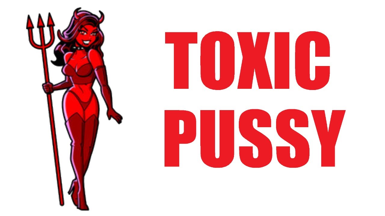 You're Addicted to Toxic Pussy