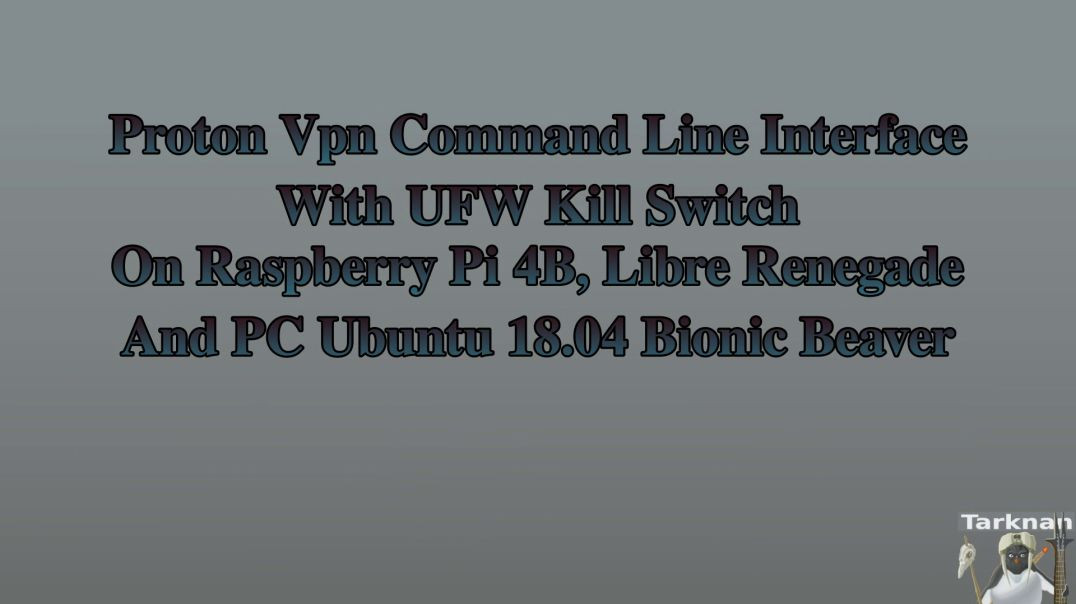 Proton VPN CLI - UFW Kill Switch on Raspberry Pi, Libre Renegade and PC Ubuntu 18