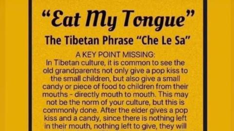 Dalai Lama .. just to be fair "Eat My Tongue" is a common sentences/ritual between elderly and young