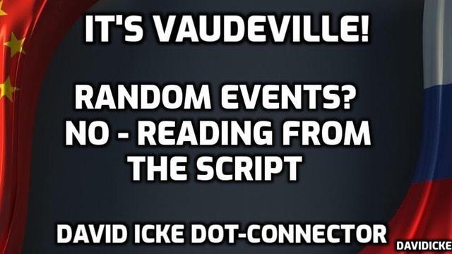 It's Vaudeville - Random Events? No - Reading The Script - Ep66 - David Icke Dot-Connector