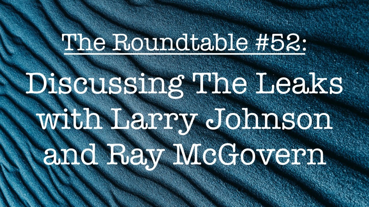 The Roundtable #51: Larry Johnson and Ray McGovern, Discussing The Leaks