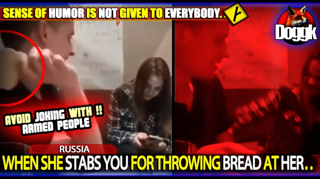 WHEN SHE STABS YOU FOR THROWING BREAD AT HER.. (RUSSIA)